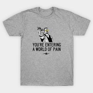 You're entering a world of pain T-Shirt